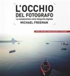 Michael Freeman - L'occhio del fotografo. La composizione nella fotografia digitale