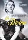 Renato Tomasino - Le divine. Le primedonne della lirica dal barocco al XXI secolo