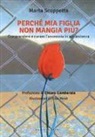 Marta Scoppetta, E. Menè - Perché mia figlia non mangia più? Comprendere e curare l'anoressia in adolescenza
