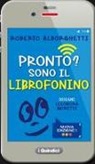 Roberto Alborghetti, Eleonora Moretti - Pronto? Sono il librofonino - Un cellulare racconta storie di smombies, smartphones e cyber-bulli