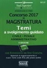 Massimiliano Di Pirro - Concorso 2017 in magistratura. Temi a svolgimento guidato. Civile, penale, amministrativo