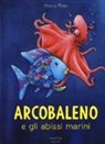 Marcus Pfister - Arcobaleno e gli abissi marini