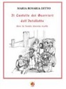 Maria Rosaria Ditto - Il castello dei guerrieri dell'intelletto dove la favola diventa realtà