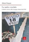 Alberto Margoni - La santa crociata. I cattolici veronesi nella campagna elettorale del 1948
