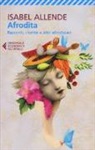 Isabel Allende, R. Shekter - Afrodita. Racconti, ricette e altri afrodisiaci