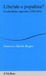 Francesco D. Ragno, Francesco Davide Ragno - Liberale o populista? Il radicalismo argentino (1930-1943)