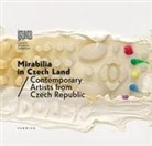 Mirabilia in Czech land. Contemporary artists from Czech Republic. Ediz. italiana e inglese