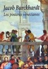 Jacob Burckhardt - Los pintores venecianos