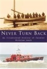 Nicholas Leach - Never Turn Back: An Illustrated History of Caister Lifeboats
