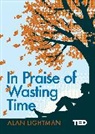 ALAN LIGHTMAN, Alan Lightman - In Praise of Wasting Time