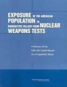Board on Radiation Effects Research, Committee to Review the CDC-NCI Feasibility Study of the Health Consequences from Nuclear Weapons Tests, Division On Earth And Life Studies, National Research Council - Exposure of the American Population to Radioactive Fallout from Nuclear Weapons Tests
