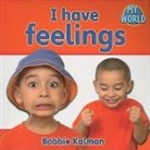 Bobbie Kalman - I Have Feelings