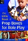 Ann Roberts, Professor Ann Roberts, Liz Persse, Sally Featherstone - The Little Book of Prop Boxes for Role Play