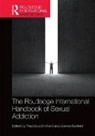 Joanna Benfield, Thaddeus Birchard, Thaddeus (Founder of the Marylebone Cent Birchard, Joanna Benfield, Benfield Joanna, Thaddeus Birchard... - Routledge International Handbook of Sexual Addiction