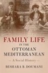 Beshara Doumani, Beshara B. Doumani, Beshara B. (Brown University Doumani - Family Life in the Ottoman Mediterranean