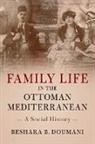 Beshara Doumani, Beshara B. Doumani, Beshara B. (Brown University Doumani - Family Life in the Ottoman Mediterranean