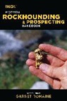 Garret Romaine, Romaine Garret - Modern Rockhounding and Prospecting Handbook
