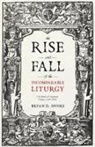 Bryan D Spinks, Bryan D. Spinks, Professor Bryan D. Spinks - The Rise and Fall of the Incomparable Liturgy