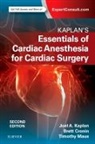 Brett Cronin, Joel A. Kaplan, Joel A. (Dean Kaplan, Kaplan Joel A., Timothy Maus - Kaplan's Essentials of Cardiac Anesthesia for Cardiac Surgery