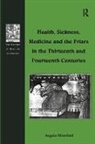 MONTFORD, Angela Montford, Montford Angela - Health, Sickness, Medicine and the Friars in the Thirteenth and