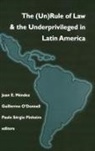 Juan E. Mendez, Juan Mendez, Juan E. Mendez, Guillermo O'Donnell, Guillermo A. O'Donnell, Paulo Sergio Pinheiro... - (Un)Rule Of Law and the Underprivileged In Latin America