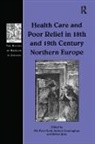 Andrew Cunningham, Dr. Andrew Cunningham, Ole Peter Grell, Ole Peter (The Open University Grell, Ole Peter Cunningham Grell, Grell Ole Peter... - Health Care and Poor Relief in 18th and 19th Century Northern Europe