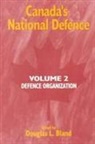 Douglas L. Bland, Douglas L. Bland - Canada's National Defence: Volume 2: Defence Organization Volume 42