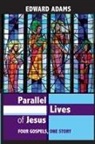 Edward Adams - Parallel Lives of Jesus