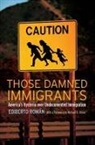 Michael A Olivas, Michael A. Olivas, Ediberto Roman, Ediberto Román, Ediberto Romn - Those Damned Immigrants
