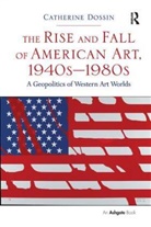 Catherine Dossin, Robert Boak Slocum - Rise and Fall of American Art, 1940s-1980s