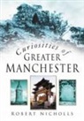 Robert Nicholls - Curiosities of Greater Manchester