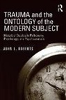 Kareen R. Malone, John L Roberts, John L. Roberts, John L. (Assistant Professor of Psycholog Roberts, John L. (Assistant Professor of Psychology Roberts, Roberts John L. - Trauma and the Ontology of the Modern Subject