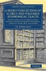 EDITED BY J. R. MCCU, J. R. McCulloch, J. R. McCulloch, McCulloch J. R. - Select Collection of Scarce and Valuable Economical Tracts