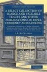 EDITED BY J. R. MCCU, J. R. McCulloch, J. R. McCulloch, McCulloch J. R. - Select Collection of Scarce Valuable Tracts Other Publications on