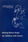 Committee on Shortening the Time Line for New Cancer Treatments, Institute Of Medicine, Institute of Medicine and the National Research Council, National Academy Of Sciences, National Cancer Policy Board, National Research Council... - Making Better Drugs for Children with Cancer