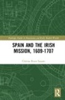 Cristina Bravo Lozano, Cristina (Universidad Autonoma De Ma Bravo Lozano, Cristina (Universidad Pablo de Olavide Spain) Bravo Lozano, Cristina Bravo Lozano - Spain and the Irish Mission, 1609-1707