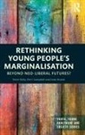 Perri Campbell, Perri (Deakin University Campbell, Chris Hickey, Luke Howie, Howie Luke, Peter Kelly... - Rethinking Young Peoples Marginalisation