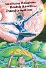 The 3rd Barefoot Guide Writers' Collecti, The 3rd Barefoot Guide Writers' Collective - The Barefoot Guide to Mobilizing Religious Health Assets for Transformation