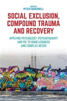 COCKERSEL PETER, Peter Cockersell, John Connolly, Nicol Saunders, Peter Cockersell - Social Exclusion, Compound Trauma and Recovery