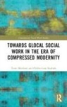 HARRIKARI, Timo Harrikari, Timo Rauhala Harrikari, Harrikari Timo, Pirkko-Liisa Rauhala, Rauhala Pirkko-Liisa - Towards Glocal Social Work in the Era of Compressed Modernity