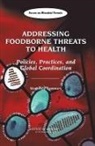 Board On Global Health, Forum on Microbial Threats, Institute Of Medicine, National Academy Of Sciences - Addressing Foodborne Threats to Health