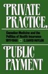 C. David Naylor, David Naylor - Private Practice, Public Payment: Canadian Medicine and the Politics of Health Insurance, 1911-1966