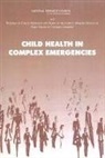 Committee on Population, Division of Behavioral and Social Sciences and Education, William J. Moss, Lulu Muhe, National Research Council, Mailman School of Public Health Program on Forced Migration and Health... - Child Health in Complex Emergencies