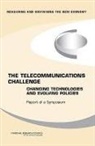 Technology Board on Science, Board on Science Technology and Economic, Board on Science Technology and Economic Policy, Changing Technologies and Evolving Policies, Committee on Measuring and Sustaining the New Economy, Committee on the Telecommunications Challenge... - The Telecommunications Challenge