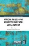 Jonathan Chimakonam, Jonathan O. Chimakonam, Jonathan Chimakonam, Jonathan O. Chimakonam - African Philosophy and Environmental Conservation