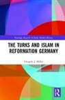 Gregory J. Miller, Gregory J. (Malone University Miller, Miller Gregory J. - Turks and Islam in Reformation Germany
