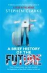 Stephen Clarke - A Brief History of the Future