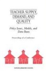 Commission on Behavioral and Social Scie, Commission on Behavioral and Social Sciences and Education, Committee On National Statistics, Division Of Behavioral And Social Scienc, Division of Behavioral and Social Sciences and Education, National Academy Of Sciences... - Teacher Supply, Demand, and Quality