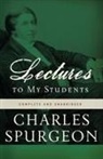C. H. Spurgeon, C.H. Spurgeon, Charles H. Spurgeon - Lectures to My Students