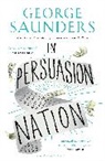 George Saunders, Saunders George - In Persuasion Nation